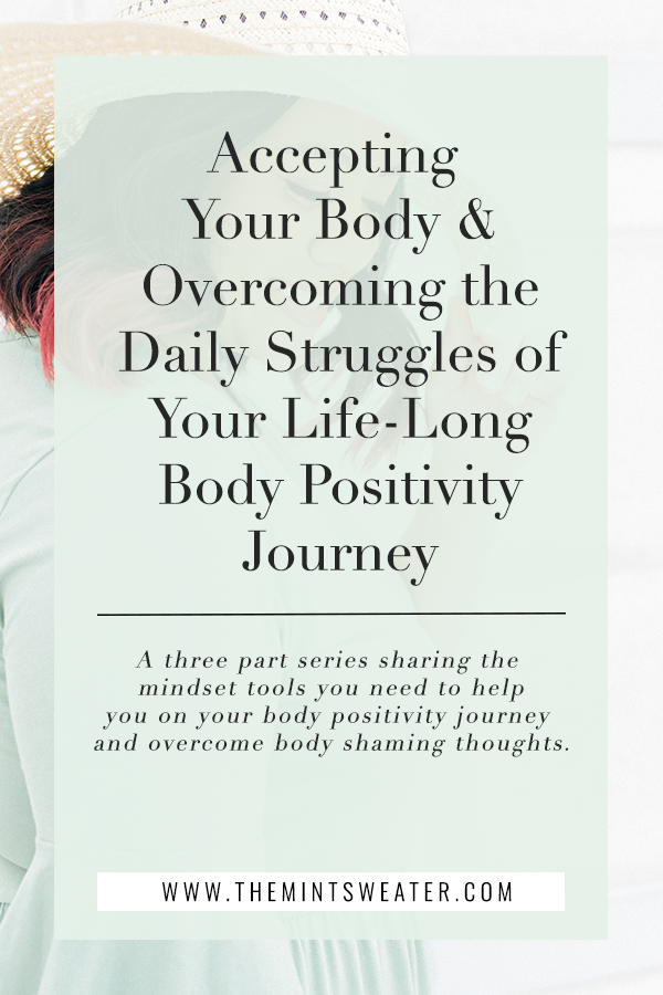 The Mint Sweater- Blog- Accepting Your Body and Overcoming the Struggles of Your Life-Long Body Positivity Journey- body-positivity-self-love-love your body.